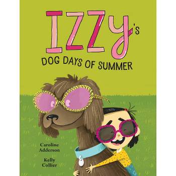 Izzy's Dog Days of Summer - (The Izzy) by  Caroline Adderson (Hardcover)
