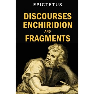 Discourses, Enchiridion and Fragments - by  Epictetus (Paperback) - 1 of 1