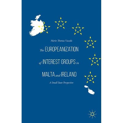The Europeanization of Interest Groups in Malta and Ireland - by  Mario Thomas Vassallo (Hardcover)