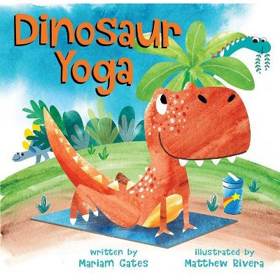 Dinosaur Yoga - by Mariam Gates (Hardcover)