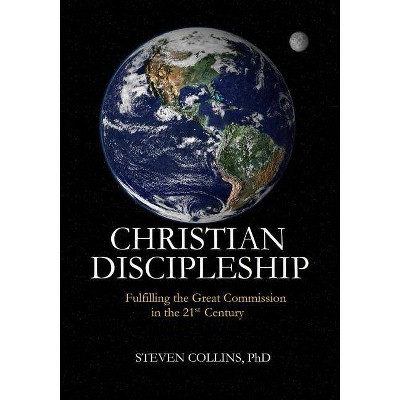 Christian Discipleship - by  Steven Collins Phd (Paperback)