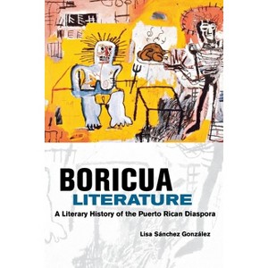 Boricua Literature - by  Lisa M Sanchez Gonzalez (Paperback) - 1 of 1
