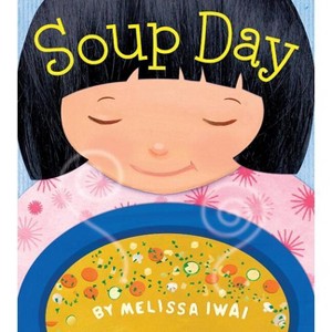 Soup Day: A Picture Book - (Christy Ottaviano Books) by  Melissa Iwai (Hardcover) - 1 of 1