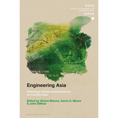 Engineering Asia - (Soas Studies in Modern and Contemporary Japan) by  Hiromi Mizuno & Christopher Gerteis & Aaron S Moore & John Dimoia (Paperback)
