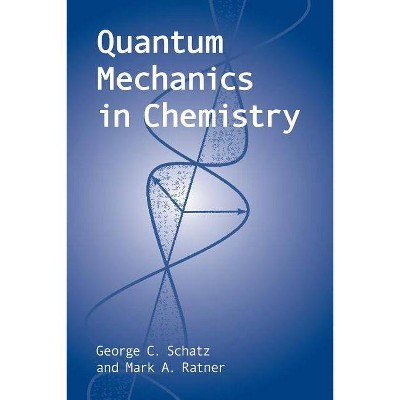 Quantum Mechanics in Chemistry - (Dover Books on Chemistry) by  George C Schatz & Mark a Ratner & Chemistry (Paperback)