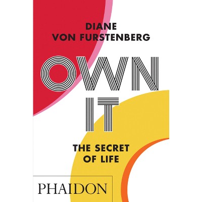 Own It: The Secret to Life - by  Diane Von Furstenberg (Paperback)