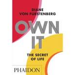 Own It: The Secret to Life - by  Diane Von Furstenberg (Paperback)