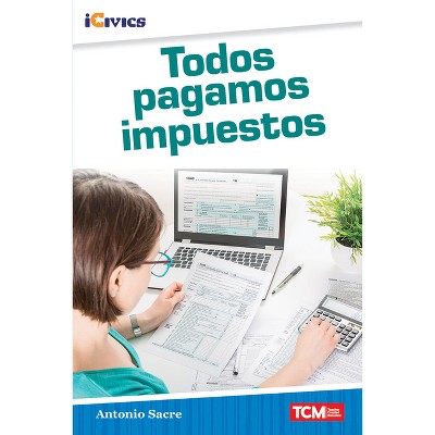 Todos pagamos impuestos - (Icivics) by  Antonio Sacre (Paperback)