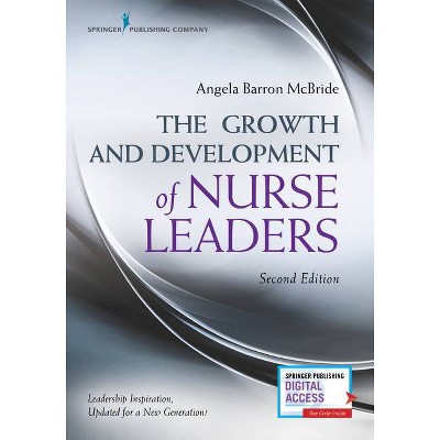 The Growth and Development of Nurse Leaders, Second Edition - 2nd Edition by  Angela Barron McBride (Paperback)