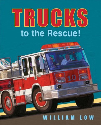 Trucks to the Rescue! - by  William Low (Board Book)