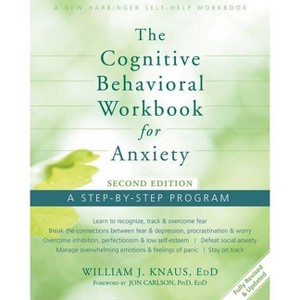 The Cognitive Behavioral Workbook for Anxiety - 2nd Edition by  William J Knaus (Paperback) - 1 of 1