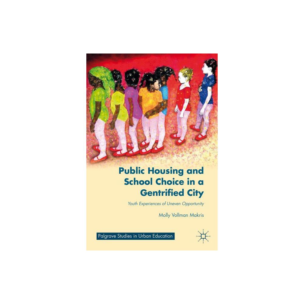 Public Housing and School Choice in a Gentrified City - (Palgrave Studies in Urban Education) by M Makris (Hardcover)