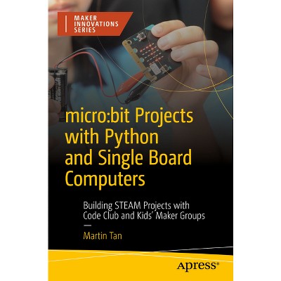 Micro: Bit Projects with Python and Single Board Computers - by  Martin Tan (Paperback)