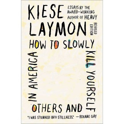 How to Slowly Kill Yourself and Others in America - by  Kiese Laymon (Paperback)