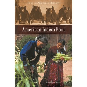 American Indian Food - (Food in American History) by  Linda Murray Berzok (Hardcover) - 1 of 1