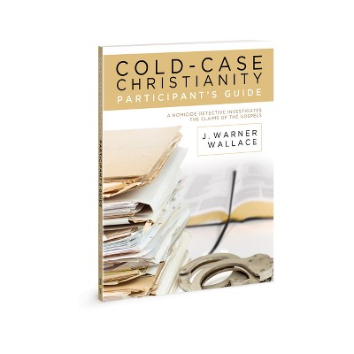 Cold-Case Christianity Participant's Guide - by  J Warner Wallace (Paperback)