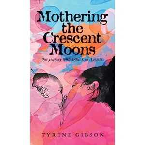 Mothering the Crescent Moons - by  Tyrene Gibson (Hardcover) - 1 of 1