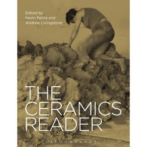 The Ceramics Reader - by  Kevin Petrie & Andrew Livingstone (Hardcover) - 1 of 1