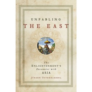 Unfabling the East - by  Jürgen Osterhammel (Hardcover) - 1 of 1