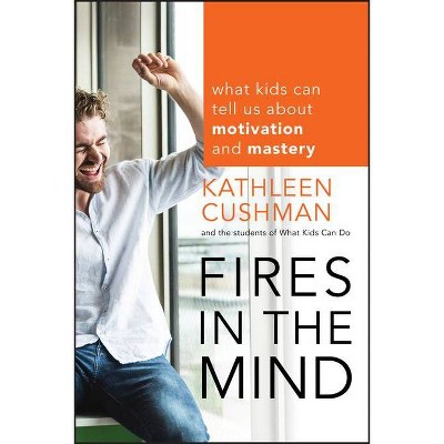 Fires in the Mind - by  Kathleen Cushman & The Students of What Kids Can Do (Paperback)