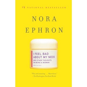 I Feel Bad About My Neck (Reprint) (Paperback) by Nora Ephron - 1 of 1