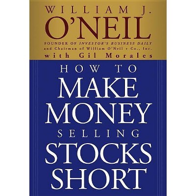 How to Make Money Selling Stocks Short - (Wiley Trading) Annotated by  William J O'Neil & Gil Morales (Paperback)