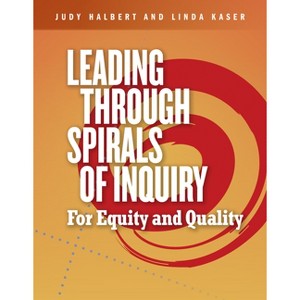 Leading Through Spirals of Inquiry - by  Judy Halbert & Linda Kaser (Paperback) - 1 of 1