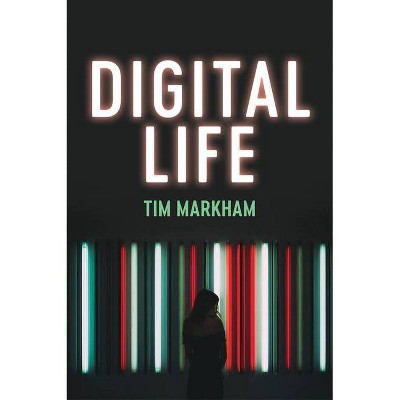 Digital Life - by  Tim Markham (Paperback)