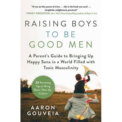 Raising Boys to Be Good Men - by  Aaron Gouveia (Hardcover)