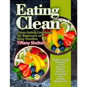 Eating Clean - by  Tiffany Shelton (Paperback) - 1 of 1