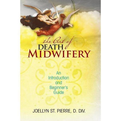 The Art of Death Midwifery - by  Joellyn St Pierre DDIV (Paperback)