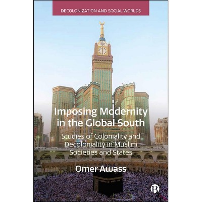 Imposing Modernity in the Global South - (Hardcover)