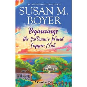Beginnings - The Sullivan's Island Supper Club - by  Susan M Boyer (Paperback) - 1 of 1