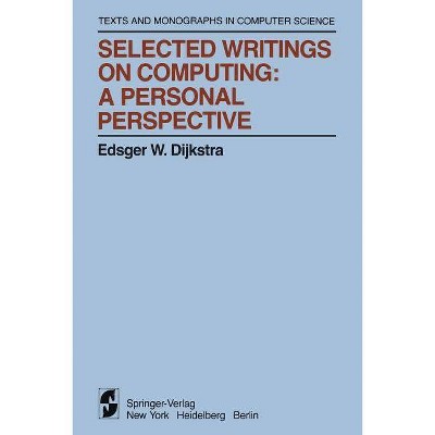 Selected Writings on Computing: A Personal Perspective - (Monographs in Computer Science) by  Edsger W Dijkstra (Paperback)