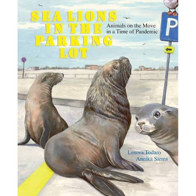 Sea Lions in the Parking Lot - by  Lenora Todaro (Hardcover)