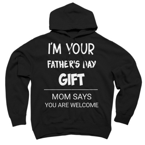 Adult Design By Humans I'm Your Father's Day Gift You Are Welcome You Are Welcome By sukhendu12 Pullover Hoodie - image 1 of 2