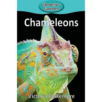 Chameleons - (Elementary Explorers) by  Victoria Blakemore (Paperback)