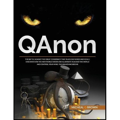 QAnon - (Improve Your Results, Relationships and Awake Your Spirit!) by  Micheal Q Brown (Paperback)