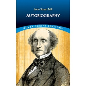 Autobiography - (Dover Thrift Editions: Biography/Autobiography) by  John Stuart Mill (Paperback) - 1 of 1