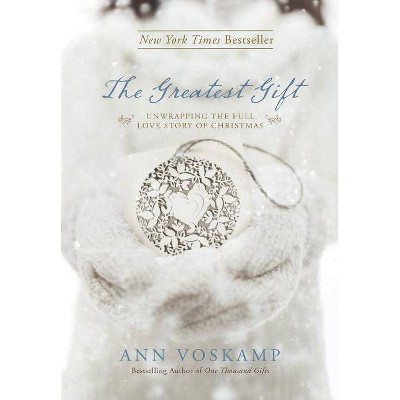 The Greatest Gift - by  Ann Voskamp (Hardcover)