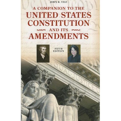 A Companion to the United States Constitution and Its Amendments - (Companion to the United States Constitution & Its Amendments (Paperback))