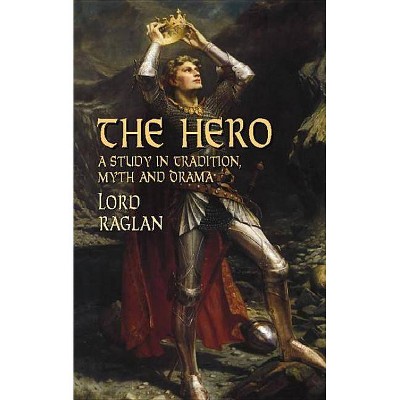 The Hero - (Dover Books on Literature & Drama) by  Lord Raglan (Paperback)