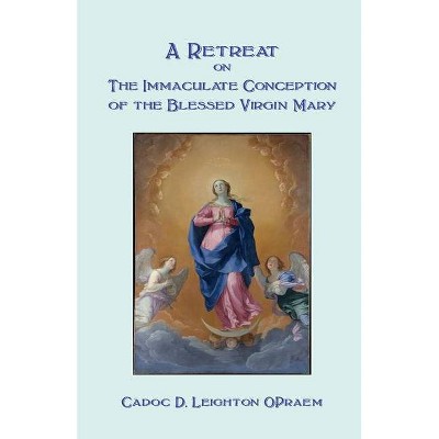 A Retreat on the Immaculate Conception of the Blessed Virgin Mary - by  Cadoc D Leighton (Paperback)