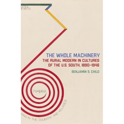 The Whole Machinery - (New Southern Studies) by  Benjamin S Child (Paperback)