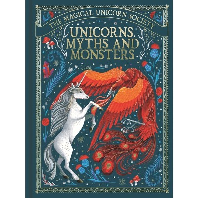 Unicorns, Myths and Monsters - (Magical Unicorn Society) by  Anne Marie Ryan (Hardcover)