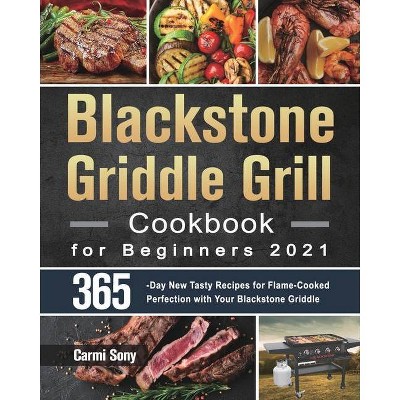 Blackstone Griddle Grill Cookbook for Beginners 2021 - by  Carmi Sony (Paperback)