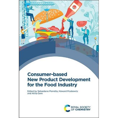 Consumer-Based New Product Development for the Food Industry - by  Sebastiano Porretta & Howard Moskowitz & Attila Gere (Hardcover)