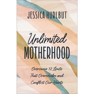 Unlimited Motherhood - by  Jessica Hurlbut (Paperback) - 1 of 1