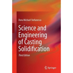 Science and Engineering of Casting Solidification - 3rd Edition by  Doru Michael Stefanescu (Paperback) - 1 of 1