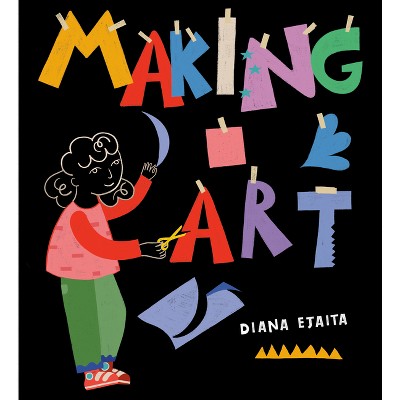 Making Art - by  Diana Ejaita (Hardcover)